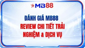 Đánh Giá MB88 – Review Chi Tiết Trải Nghiệm & Dịch Vụ