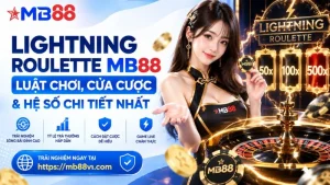 Lightning Roulette MB88 – Luật Chơi, Cửa Cược & Hệ Số