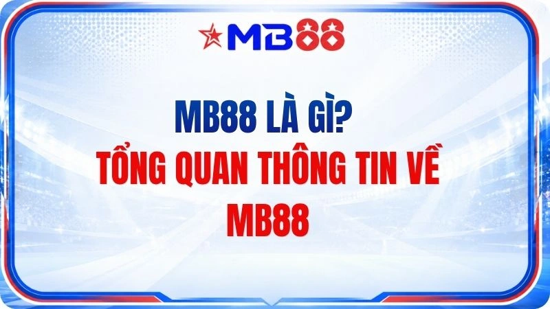 MB88 Là Gì? Tổng Quan Thông Tin Về MB88